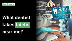 What dentist takes fidelis near me?