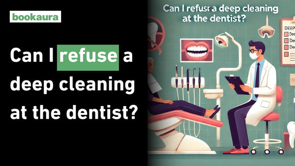 Can I refuse a deep cleaning at the dentist?